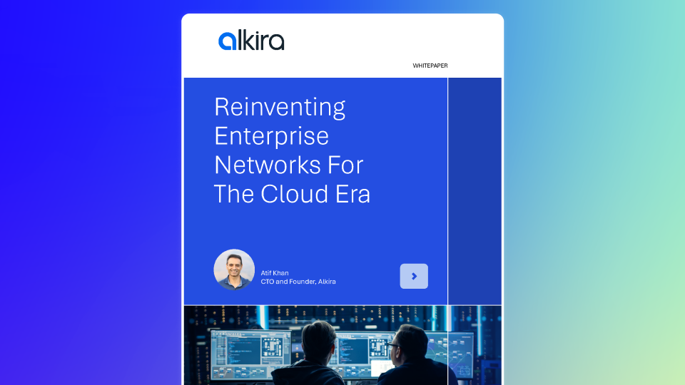 CTO White Paper: Reinventing Enterprise Networks for the Cloud Era - Alkira